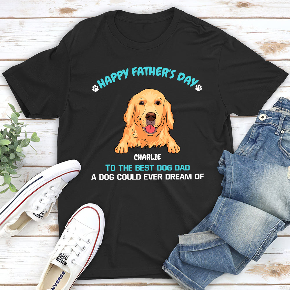 A Dog Could Ever Dream Of - Personalized Custom Unisex T-shirt