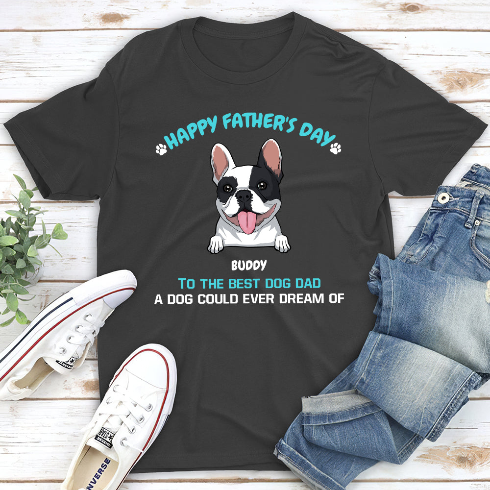 A Dog Could Ever Dream Of - Personalized Custom Unisex T-shirt